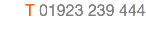 T 01923 239 444